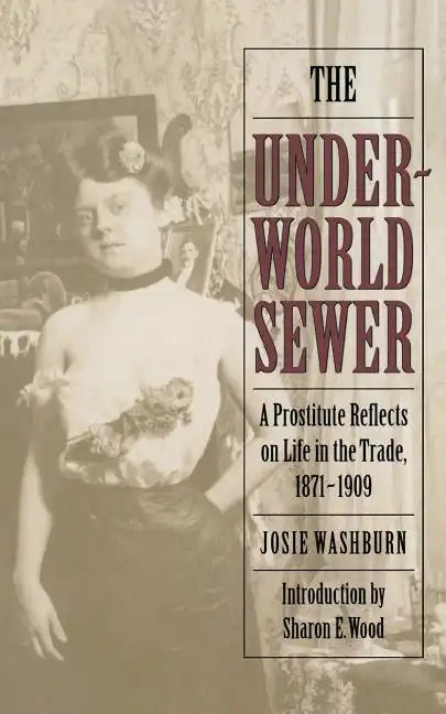 The Underworld Sewer: A Prostitute Reflects on Life in the Trade, 1871-1909 - Paperback