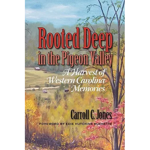Rooted Deep in the Pigeon Valley: A Harvest of Western Carolina Memories - Hardcover