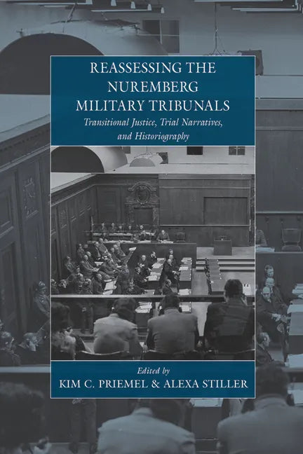 Reassessing the Nuremberg Military Tribunals: Transitional Justice, Trial Narratives, and Historiography - Paperback
