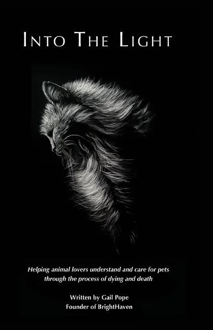 Into the Light: Helping animal lovers understand and care for pets through the process of dying and death - Paperback