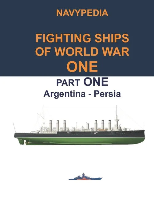 Navypedia. Fighting ships of World War One. Part One. Argentina - Persia. - Paperback
