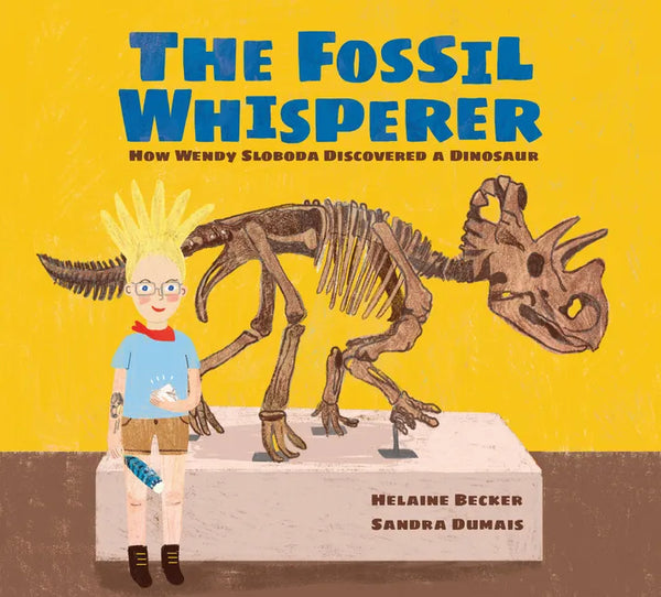 The Fossil Whisperer: How Wendy Sloboda Discovered a Dinosaur - Hardcover