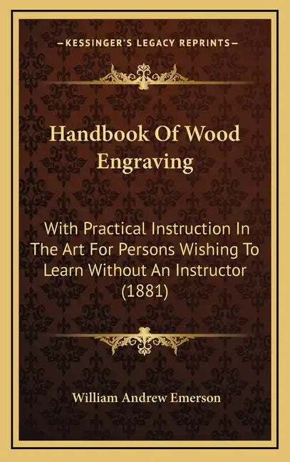 Handbook of Wood Engraving: With Practical Instruction in the Art for Persons Wishing to Learn Without an Instructor (1881) - Hardcover