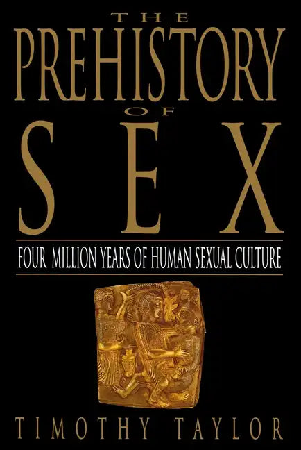 The Prehistory of Sex: Four Million Years of Human Sexual Culture - Paperback
