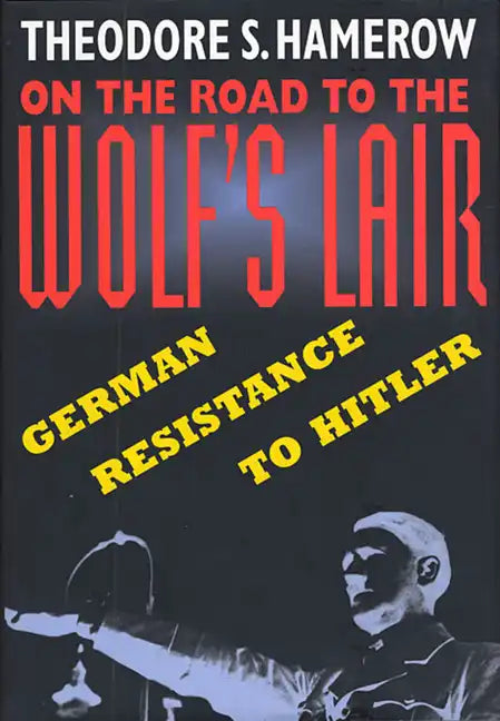 On the Road to the Wolfus Lair: German Resistance to Hitler - Paperback