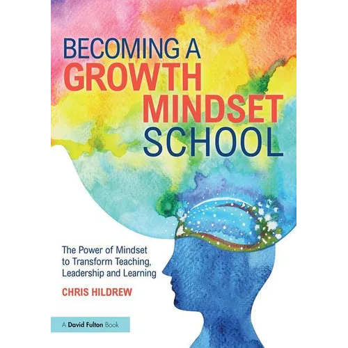 Becoming a Growth Mindset School: The Power of Mindset to Transform Teaching, Leadership and Learning - Paperback