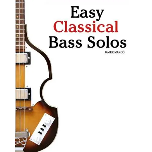 Easy Classical Bass Solos: Featuring Music of Bach, Mozart, Beethoven, Tchaikovsky and Others. in Standard Notation and Tablature. - Paperback