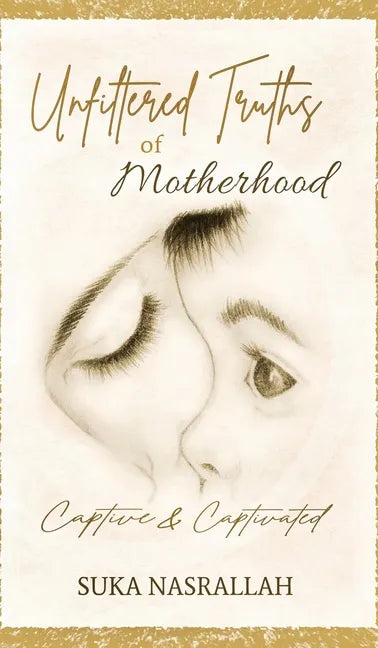 Unfiltered Truths of Motherhood: Captive & Captivated - Hardcover
