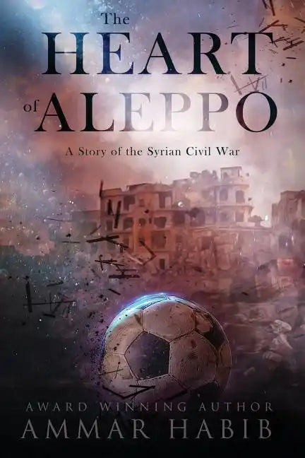 The Heart of Aleppo: A Story of the Syrian Civil War - Paperback
