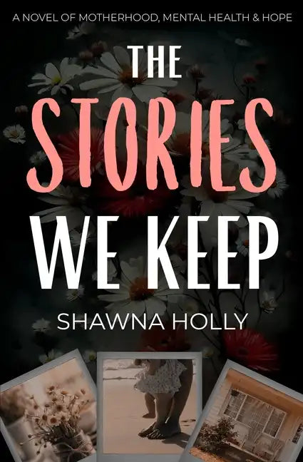 The Stories We Keep: A Novel of Motherhood, Mental Health & Hope - Paperback