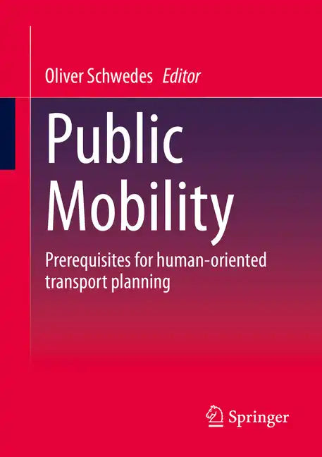 Public Mobility: Prerequisites for Human-Oriented Transport Planning - Paperback
