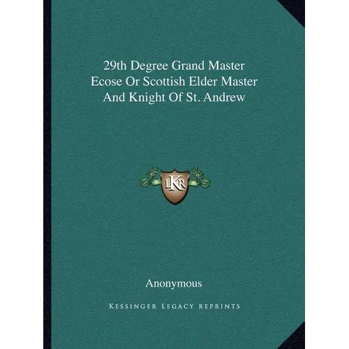 29th Degree Grand Master Ecose Or Scottish Elder Master And Knight Of St. Andrew - Paperback