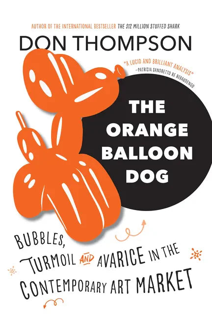 The Orange Balloon Dog: Bubbles, Turmoil and Avarice in the Contemporary Art Market - Paperback