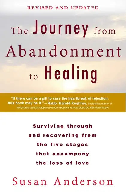 The Journey from Abandonment to Healing: Revised and Updated: Surviving Through and Recovering from the Five Stages That Accompany the Loss of Love - Paperback