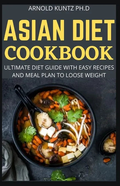 Asian Diet Cookbook: Ultimate Diet Guide with Easy Recipes and Meal Plan to Loose Weight - Paperback