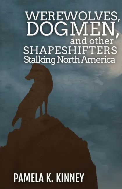 Werewolves, Dogmen, and Other Shapeshifters Stalking North America - Paperback