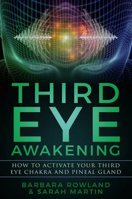 Third Eye Awakening: How To Activate Your Third Eye Chakra and Pineal Gland - Paperback