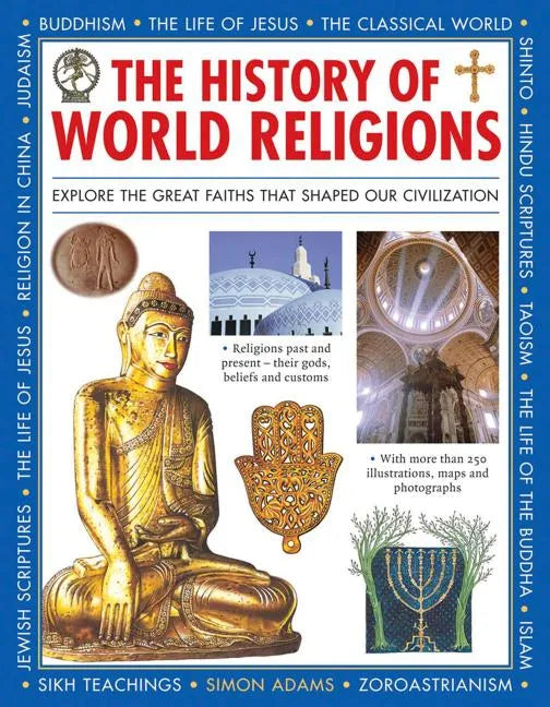 The History of World Religions: Explore the Great Faiths That Shaped Our Civilization - Hardcover