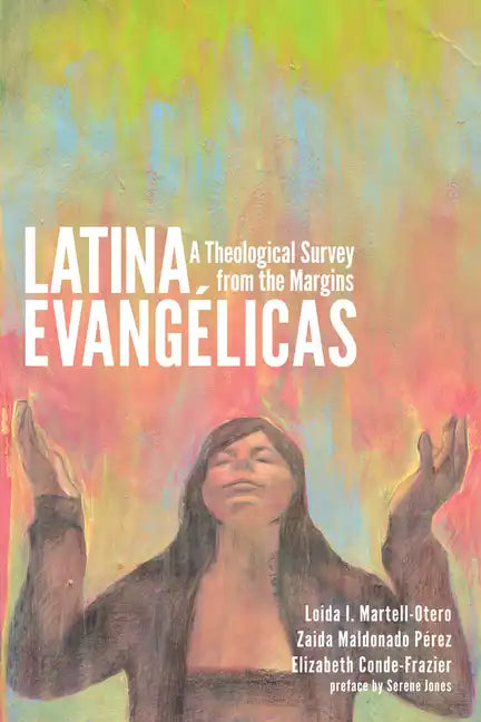 Latina Evangélicas: A Theological Survey from the Margins - Hardcover
