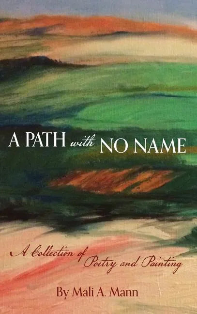 A Path with No Name: a collection of poetry and painting - Hardcover