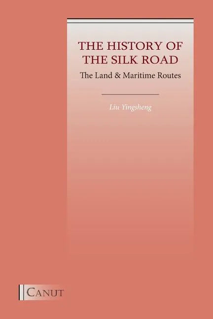 The History of the Silk Road: The Land & Maritime Routes - Paperback