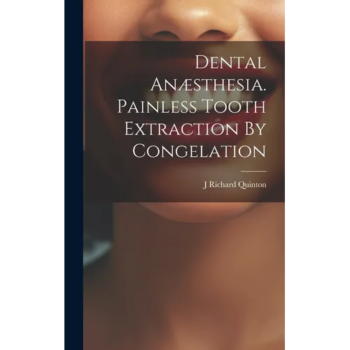 Dental An誑thesia. Painless Tooth Extraction By Congelation - Hardcover