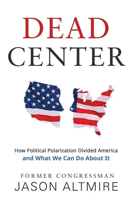 Dead Center: How Political Polarization Divided America and What We Can Do about It - Paperback