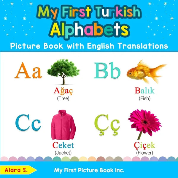 My First Turkish Alphabets Picture Book with English Translations: Bilingual Early Learning & Easy Teaching Turkish Books for Kids - Paperback