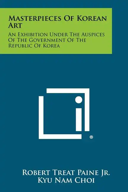 Masterpieces Of Korean Art: An Exhibition Under The Auspices Of The Government Of The Republic Of Korea - Paperback