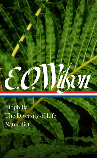 E. O. Wilson: Biophilia, the Diversity of Life, Naturalist (Loa #340) - Hardcover