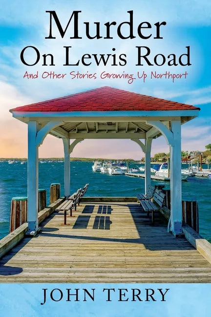 Murder On Lewis Road: And Other Stories Growing Up Northport - Paperback