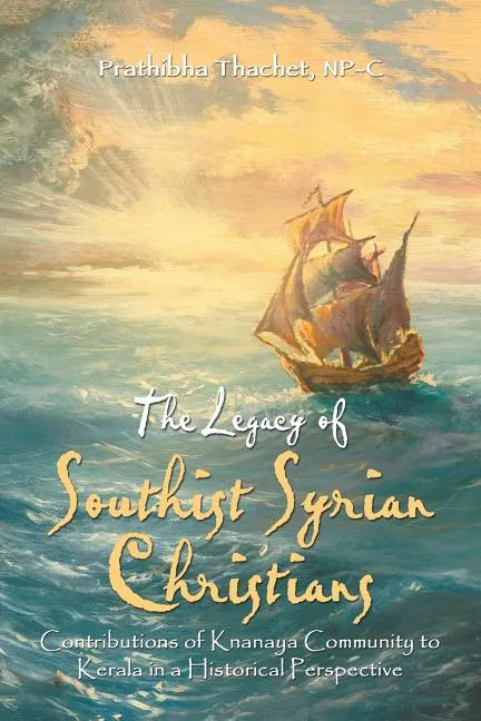 The Legacy of Southist Syrian Christians: Contributions of Knanaya Community to Kerala in a Historical Perspective - Paperback