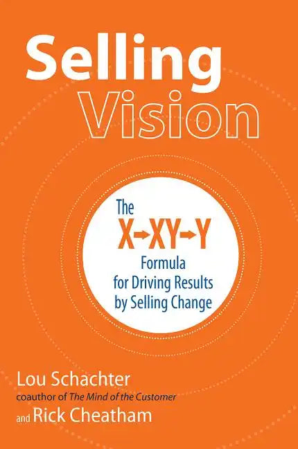 Selling Vision: The X-XY-Y Formula for Driving Results by Selling Change - Hardcover