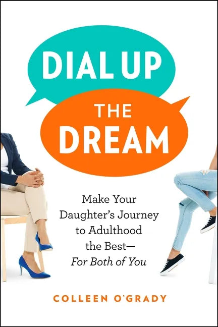 Dial Up the Dream: Make Your Daughter's Journey to Adulthood the Best--For Both of You - Paperback