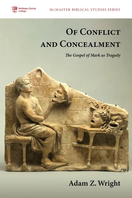 Of Conflict and Concealment: The Gospel of Mark as Tragedy - Hardcover