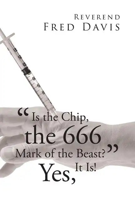 "Is the Chip, the 666 Mark of the Beast?": Yes, It Is! - Paperback