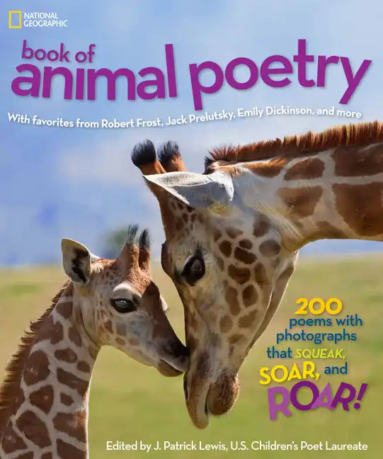 National Geographic Book of Animal Poetry: 200 Poems with Photographs That Squeak, Soar, and Roar! - Hardcover