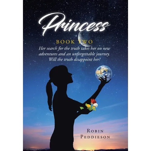 Princess - Book Two: Her search for the truth takes her on new adventures and an unforgettable journey. Will the truth disappoint her? - Hardcover