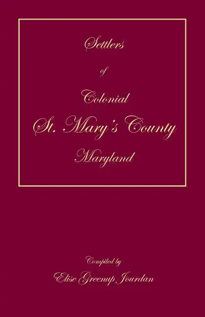 Settlers of Colonial St. Mary's County, Maryland - Paperback
