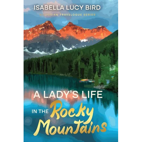 A Lady's Life in the Rocky Mountains: Victorian Travelogue Series (Annotated) - Paperback