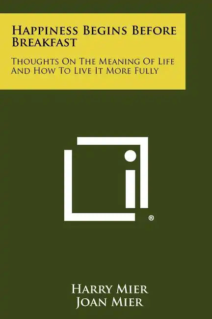 Happiness Begins Before Breakfast: Thoughts on the Meaning of Life and How to Live It More Fully - Paperback