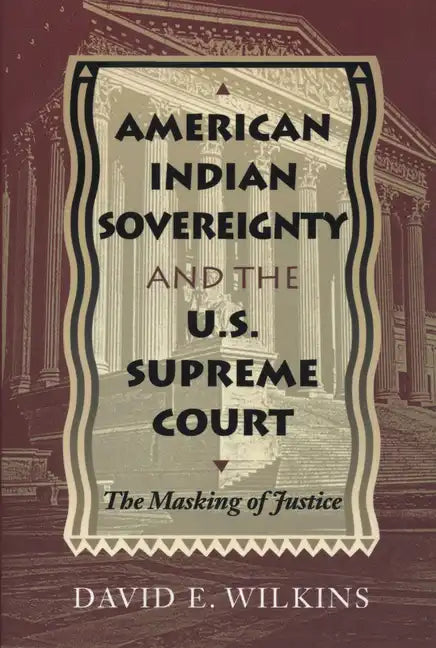 American Indian Sovereignty and the U.S. Supreme Court: The Masking of Justice - Paperback