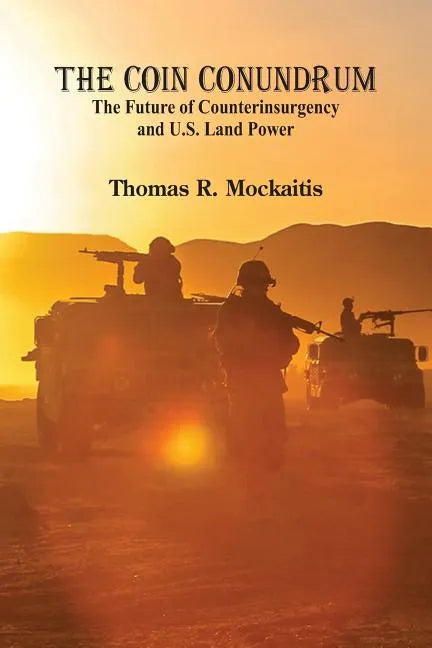 The COIN Conundrum: The Future of Counterinsurgency and U.S. Land Power - Paperback