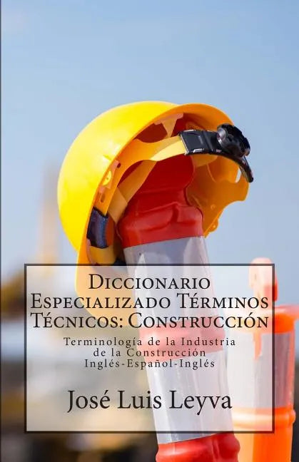 Diccionario Especializado Términos Técnicos: Construcción: Terminología de la Industria de la Construcción - Paperback