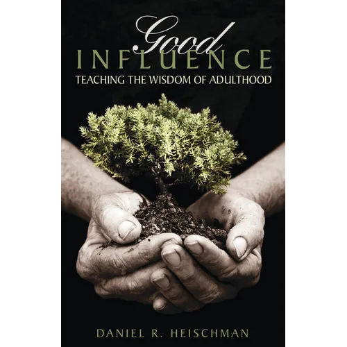 Good Influence: Teaching the Wisdom of Adulthood - Paperback