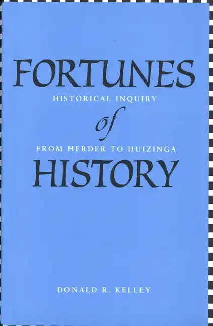 Fortunes of History: Historical Inquiry from Herder to Huizinga - Paperback