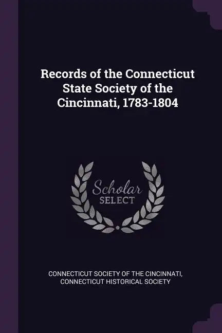 Records of the Connecticut State Society of the Cincinnati, 1783-1804 - Paperback