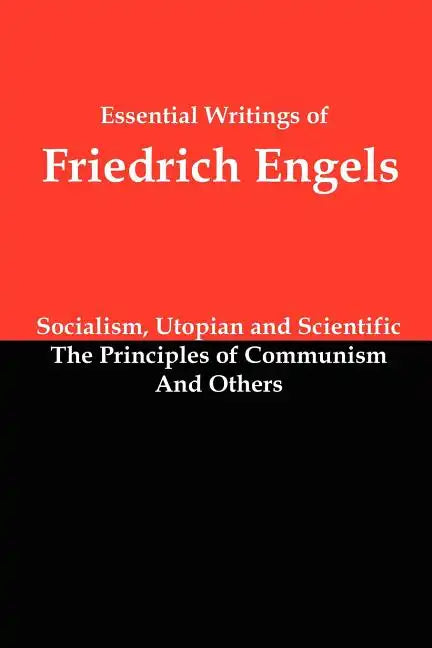 Essential Writings of Friedrich Engels: Socialism, Utopian and Scientific; The Principles of Communism; And Others - Paperback