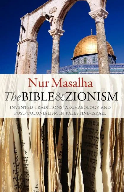 The Bible and Zionism: Invented Traditions, Archaeology and Post-Colonialism in Palestine-Israel - Paperback