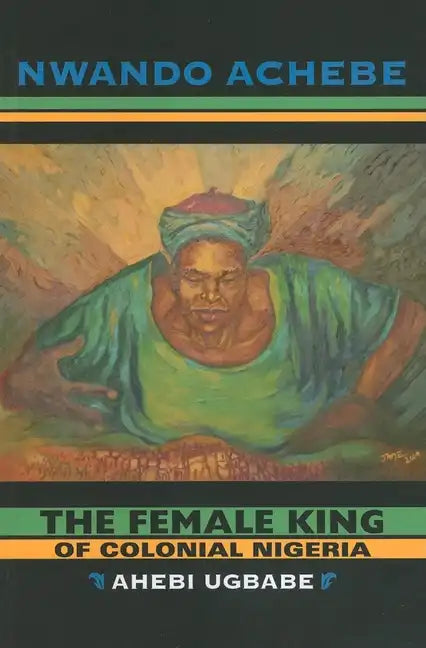 The Female King of Colonial Nigeria: Ahebi Ugbabe - Paperback
